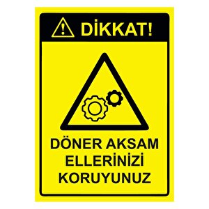 Dikkat! Döner Aksam Ellerinizi Koruyunuz Isg Uyarı Levhası Pvc A5 15x21 Cm 15x21 cm