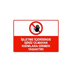 İşletme İçerisinde İşiniz Olmayan Kısımlara Girmek Yasaktır! Isg Uyarı Levhası Pvc A5 15x21 Cm 15x21 cm