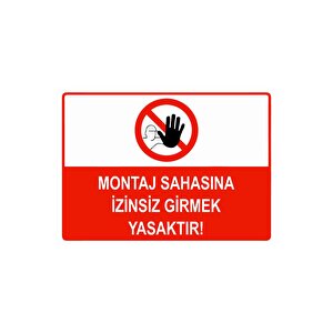 Montaj Sahasına İzinsiz Girmek Yasaktır Isg Uyarı Levhası Pvc A5 15x21 Cm 15x21 cm