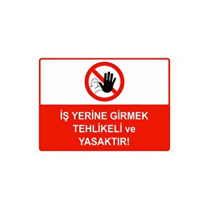 İş Yerine Girmek Tehlikeli Ve Yasaktır Isg Uyarı Levhası Pvc A3 30x42 Cm 30x42 cm
