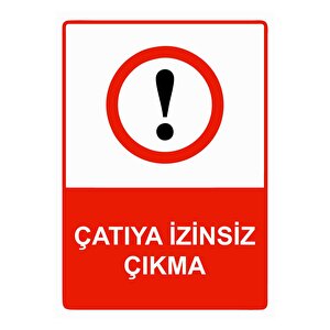 Çatıya İzinsiz Çıkma Isg Uyarı Levhası Pvc A3 30x42 Cm 30x42 cm