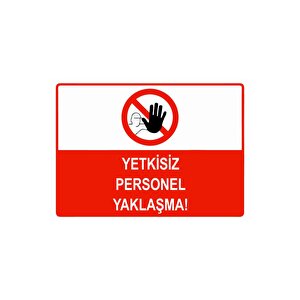 Yetkisiz Personel Yaklaşma Isg Uyarı Levhası Pvc A4 21x30 Cm 21x30 cm
