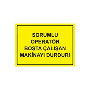 Sorumlu Operatör Boşta Çalışan Makinayı Durdur! Isg Uyarı Levhası Pvc A5 15x21 Cm 15x21 cm