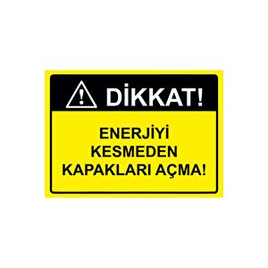 Dikkat! Enerjiyi Kesmeden Kapakları Açma! Isg Uyarı Levhası Pvc A3 30x42 Cm 30x42 cm