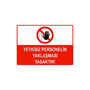Yetkisiz Personelin Yaklaşması Yasaktır Isg Uyarı Levhası Pvc A4 21x30 Cm 21x30 cm