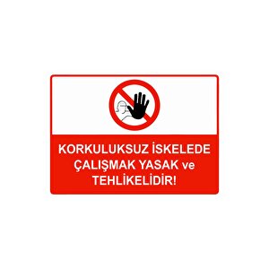 Korkuluksuz İskelede Çalışmak Yasak Ve Tehlikelidir Isg Uyarı Levhası Pvc A5 15x21 Cm 15x21 cm