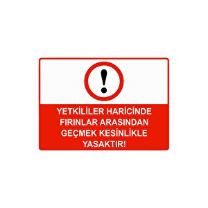 Yetkililer Haricinde Fırınlar Arasından Geçmek Yasaktır Isg Uyarı Levhası Pvc A5 15x21 Cm 15x21 cm