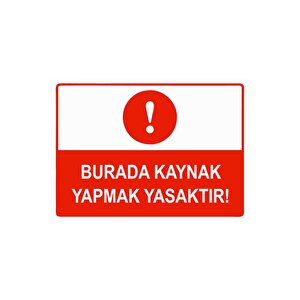 Burada Kaynak Yapmak Yasaktır Isg Uyarı Levhası Pvc A5 15x21 Cm 15x21 cm
