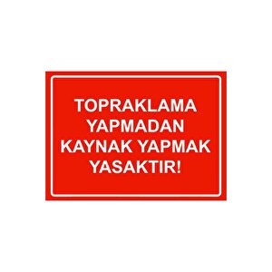 Topraklama Yapmadan Kaynak Yapmak Yasaktır! Isg Uyarı Levhası Pvc A5 15x21 Cm 15x21 cm