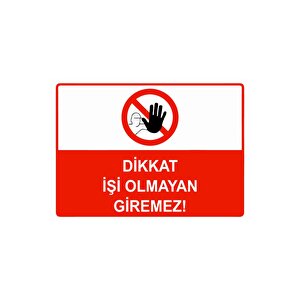 Dikkat İşi Olmayan Giremez Isg Uyarı Levhası Pvc A5 15x21 Cm 15x21 cm