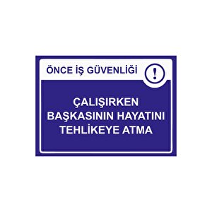 Önce İş Güvenliği Çalışırken Başkasının Hayatını Tehlikeye Isg Uyarı Levhası Pvc A3 30x42 Cm 30x42 cm