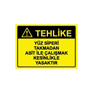 Tehlike Yüz Siperi Takmadan Asit İle Çalışmak Kesinlikle Ysk Isg Uyarı Levhası Pvc A5 15x21 Cm 15x21 cm