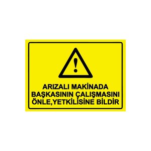 Arızalı Makinada Başkasının Çalışmasını Yetkilisine Bildir Isg Uyarı Levhası Pvc A5 15x21 Cm 15x21 cm