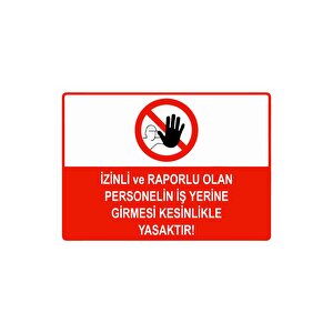 İzinli Ve Raporlu Olan Personelin İş Yerine Girmesi Yasaktır Isg Uyarı Levhası Pvc A5 15x21 Cm 15x21 cm
