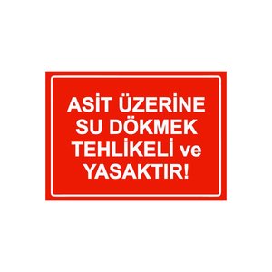 Asit Üzerine Su Dökmek Tehlikeli Ve Yasaktır Isg Uyarı Levhası Pvc A3 30x42 Cm 30x42 cm