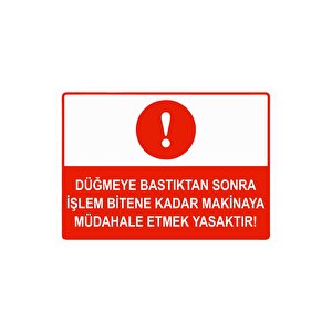 Düğmeye Bastıktan Sonra İşlem Bitene Kadar Makinaya Yasaktr Isg Uyarı Levhası Pvc A3 30x42 Cm 30x42 cm