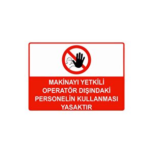 Makinayı Yetkili Operatör Dışındaki Personelin Kllnmsı Ysktr Isg Uyarı Levhası Pvc A4 21x30 Cm 21x30 cm