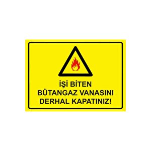 İşi Biten Bütüngaz Vanasını Derhal Kapatınız! Isg Uyarı Levhası Pvc A4 21x30 Cm 21x30 cm