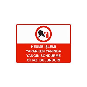 Kesme İşlemi Yaparken Yanında Yangın Söndürme Cihazı Bulndr Isg Uyarı Levhası Pvc A3 30x42 Cm 30x42 cm