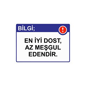Bilgi; En İyi Dost, Az Meşgul Edendir. Isg Uyarı Levhası Pvc A5 15x21 Cm 15x21 cm