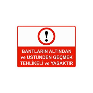 Bantların Altından Ve Üstünden Geçmek Tehlikeli Ve Yasaktır Isg Uyarı Levhası Pvc A3 30x42 Cm 30x42 cm
