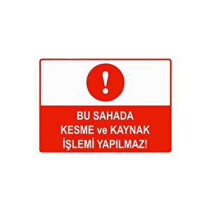 Bu Sahada Kesme Ve Kaynak İşleri Yapılmaz Isg Uyarı Levhası Pvc A5 15x21 Cm 15x21 cm