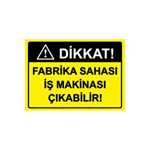 Dikkat! Fabrika Sahası İş Makinası Çıkabilir! Isg Uyarı Levhası Pvc A3 30x42 Cm 30x42 cm