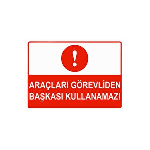 Araçları Görevliden Başkası Kullanamaz Isg Uyarı Levhası Pvc A5 15x21 Cm 15x21 cm