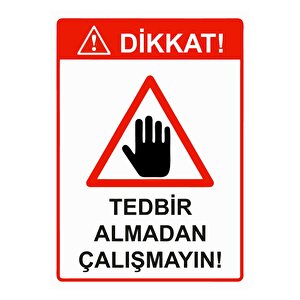 Dikkat! Tedbir Almadan Çalışmayın! Isg Uyarı Levhası Pvc A4 21x30 Cm 21x30 cm