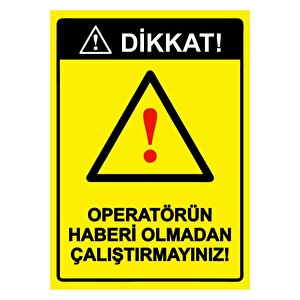 Dikkat! Operatörün Haberi Olmadan Çalıştırmayınız! Isg Uyarı Levhası Pvc A3 30x42 Cm 30x42 cm