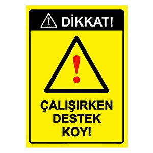 Dikkat! Çalışırken Destek Koy! Isg Uyarı Levhası Pvc A5 15x21 Cm 15x21 cm