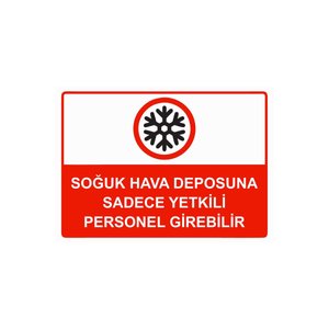 Soğuk Hava Deposuna Sadece Yetkili Personel Girebilir Isg Uyarı Levhası Pvc A3 30x42 Cm 30x42 cm