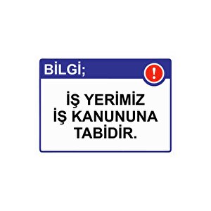 Bilgi; İş Yerimiz İş Kanununa Tabidir. Isg Uyarı Levhası Pvc A5 15x21 Cm 15x21 cm