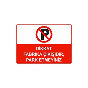 Dikkat Fabrika Çıkışıdır, Park Etmeyiniz Isg Uyarı Levhası Pvc A3 30x42 Cm 30x42 cm