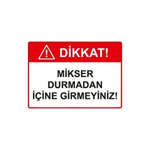 Dikkat! Mikser Durmadan İçine Girmeyiniz! Isg Uyarı Levhası Pvc A4 21x30 Cm 21x30 cm