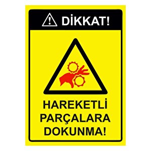 Dikkat! Hareketli Parçalara Dokunma! Isg Uyarı Levhası Pvc A3 30x42 Cm 30x42 cm
