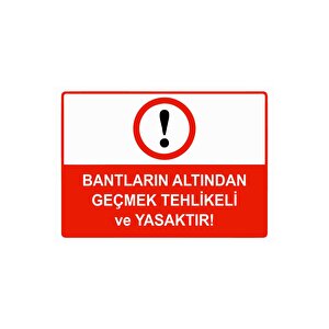 Bantların Altından Geçmek Tehlikeli Ve Yasaktır Isg Uyarı Levhası Pvc A3 30x42 Cm 30x42 cm