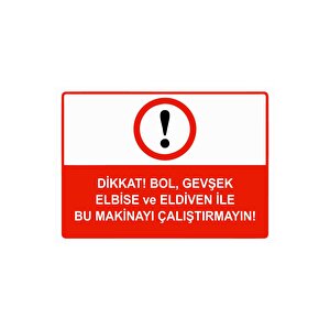 Dikkat Bol Gevşek Elbise Ve Eldiven İle Bu Makinayı Çalştrma Isg Uyarı Levhası Pvc A3 30x42 Cm 30x42 cm