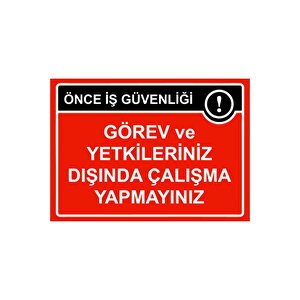 Önce İş Güvenliği Görev Ve Yetkileriniz Dışında Çalışma Isg Uyarı Levhası Pvc A4 21x30 Cm 21x30 cm