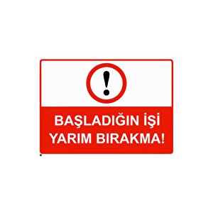 Başladığın İşi Yarım Bırakma! Isg Uyarı Levhası Pvc A5 15x21 Cm 15x21 cm