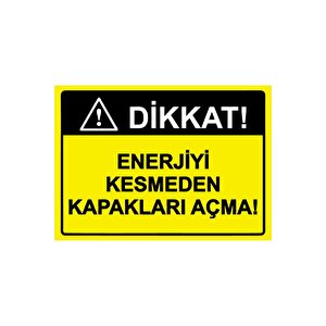 Dikkat! Enerjiyi Kesmeden Kapakları Açma! Isg Uyarı Levhası Pvc A4 21x30 Cm 21x30 cm