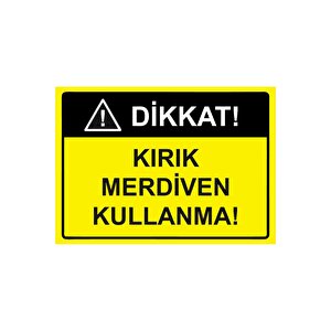 Dikkat! Kırık Merdiven Kullanma! Isg Uyarı Levhası Pvc A4 21x30 Cm 21x30 cm