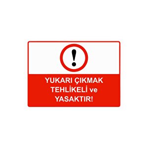 Yukarı Çıkmak Tehlikeli Ve Yasaktır! Isg Uyarı Levhası Pvc A5 15x21 Cm 15x21 cm