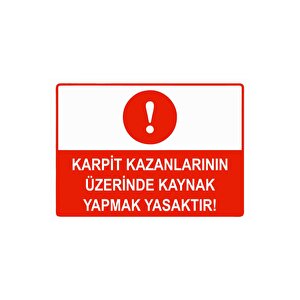 Karpit Kazanlarının Üzerinde Kaynak Yapmak Yasaktır Isg Uyarı Levhası Pvc A5 15x21 Cm 15x21 cm