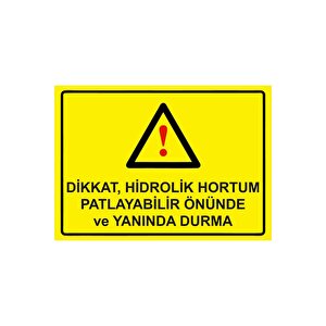 Dikkat, Hidrolik Hortum Patlayabilir Önünde Ve Yanında Durma Isg Uyarı Levhası Pvc A5 15x21 Cm 15x21 cm