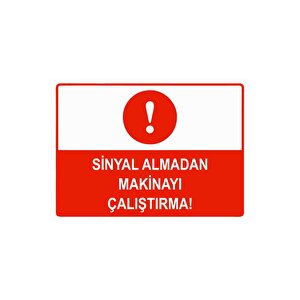 Sinyal Almadan Makineyi Çalıştırma Isg Uyarı Levhası Pvc A4 21x30 Cm 21x30 cm