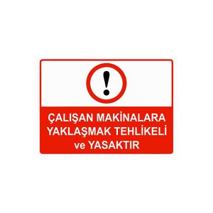 Çalışan Makinalara Yaklaşmak Tehlikeli Ve Yasaktır Isg Uyarı Levhası Pvc A3 30x42 Cm 30x42 cm