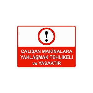 Çalışan Makinalara Yaklaşmak Tehlikeli Ve Yasaktır Isg Uyarı Levhası Pvc A4 21x30 Cm 21x30 cm