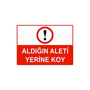 Aldığın Aleti Yerine Koy Isg Uyarı Levhası Pvc A4 21x30 Cm 21x30 cm
