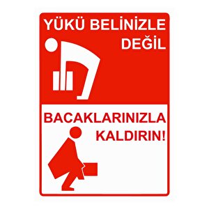 Yükü Belinizle Değil Bacaklarınızla Kaldırın! Isg Uyarı Levhası Pvc A5 15x21 Cm 15x21 cm